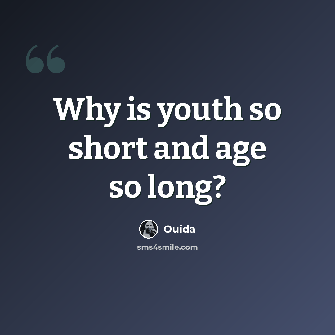 “Why is youth so short and age so long?” quote by Ouida
