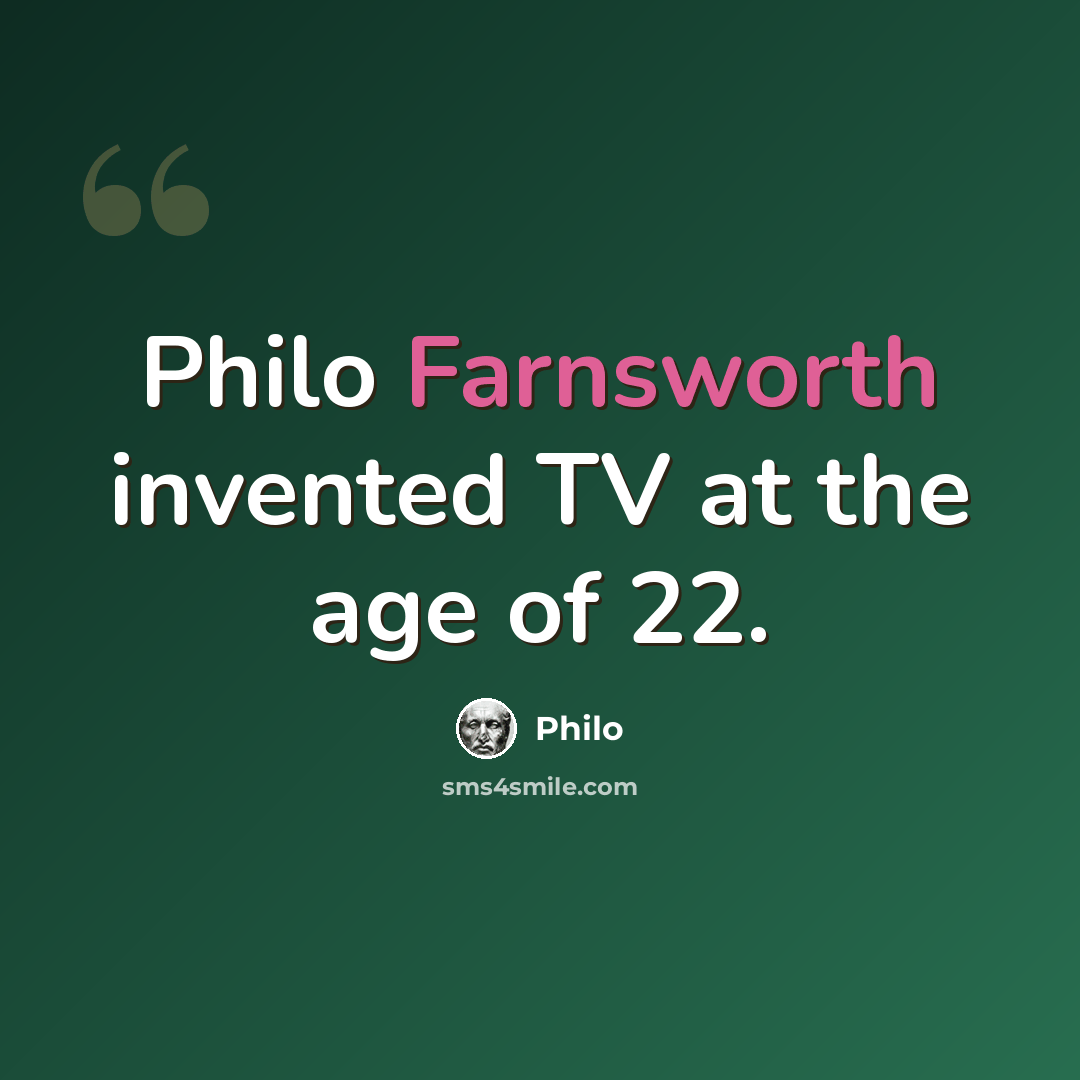 “Philo Farnsworth invented TV at the age of 22.” quote by Philo