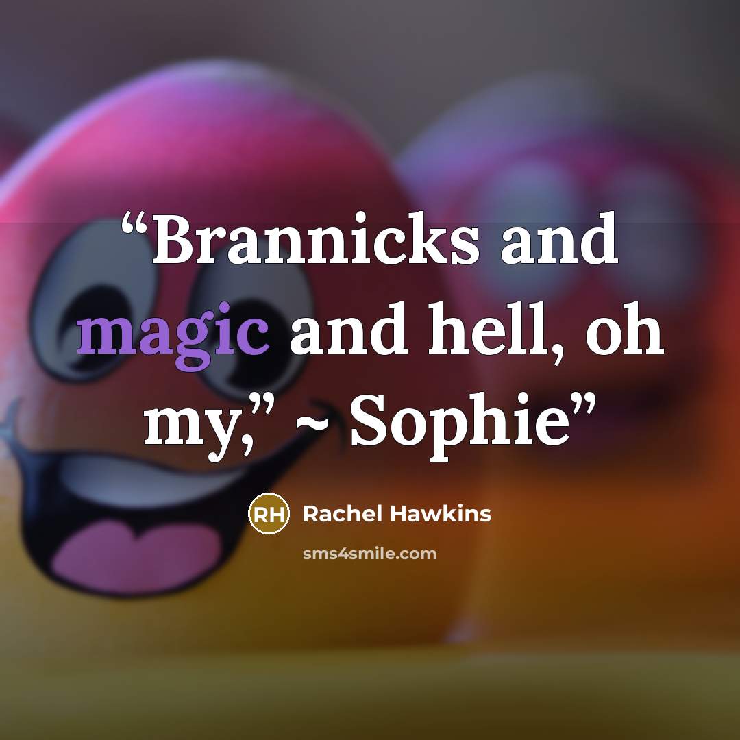 “Brannicks and magic and hell, oh my,” ~ Sophie” quote by Rachel Hawkins
