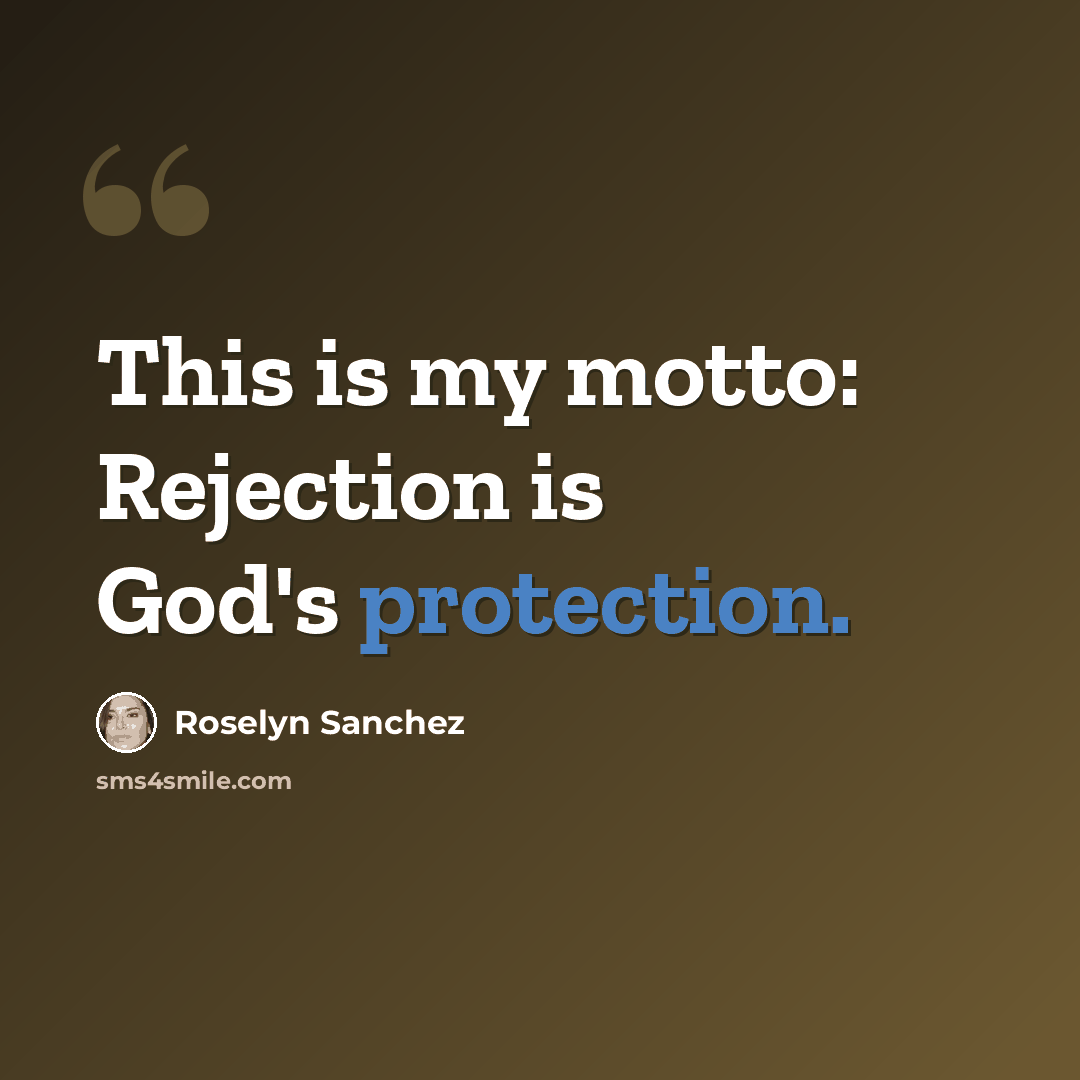“This is my motto: Rejection is God's protection.” quote by Roselyn Sanchez