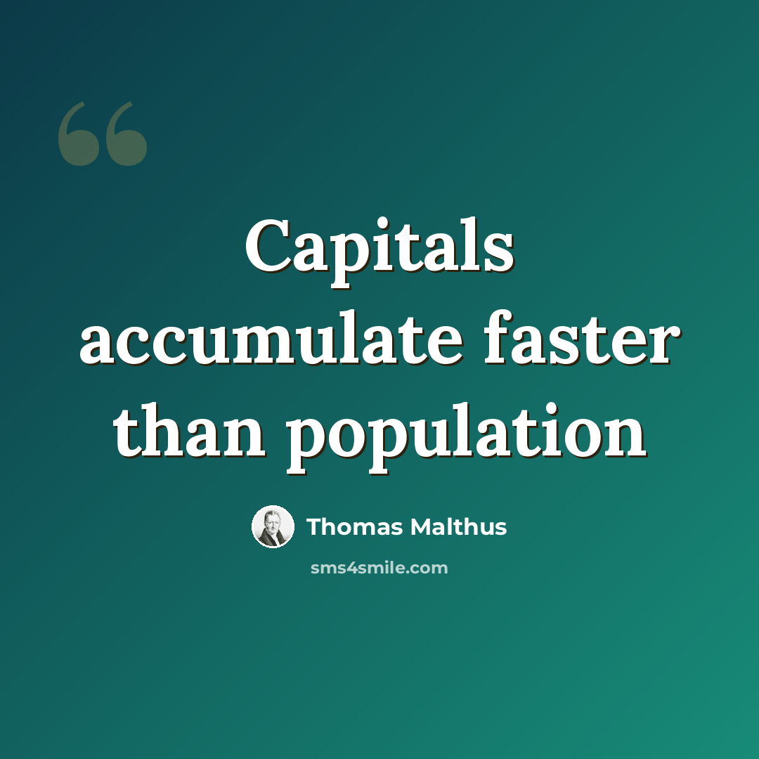 “Capitals accumulate faster than population” quote by Thomas Malthus