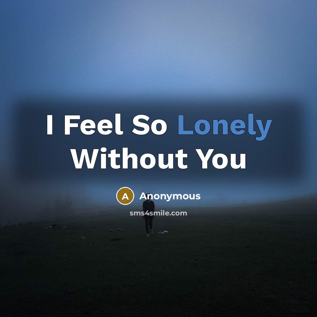 “I Feel So Lonely Without You” quote by Anonymous