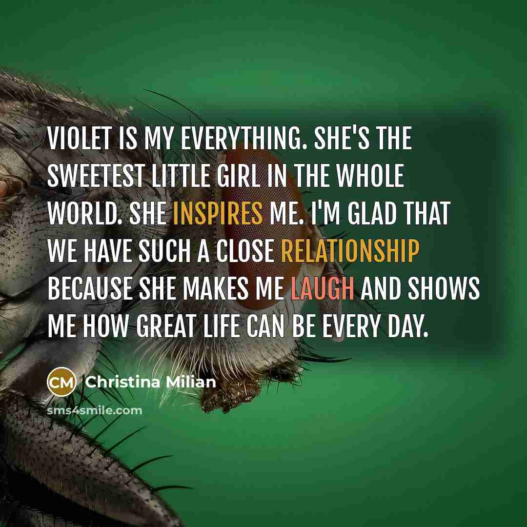 “Violet is my everything. She's the sweetest little girl in the whole world. She inspires me. I'm glad that we have such a close relationship because she makes me laugh and shows me how great life can be every day.” quote by Christina Milian