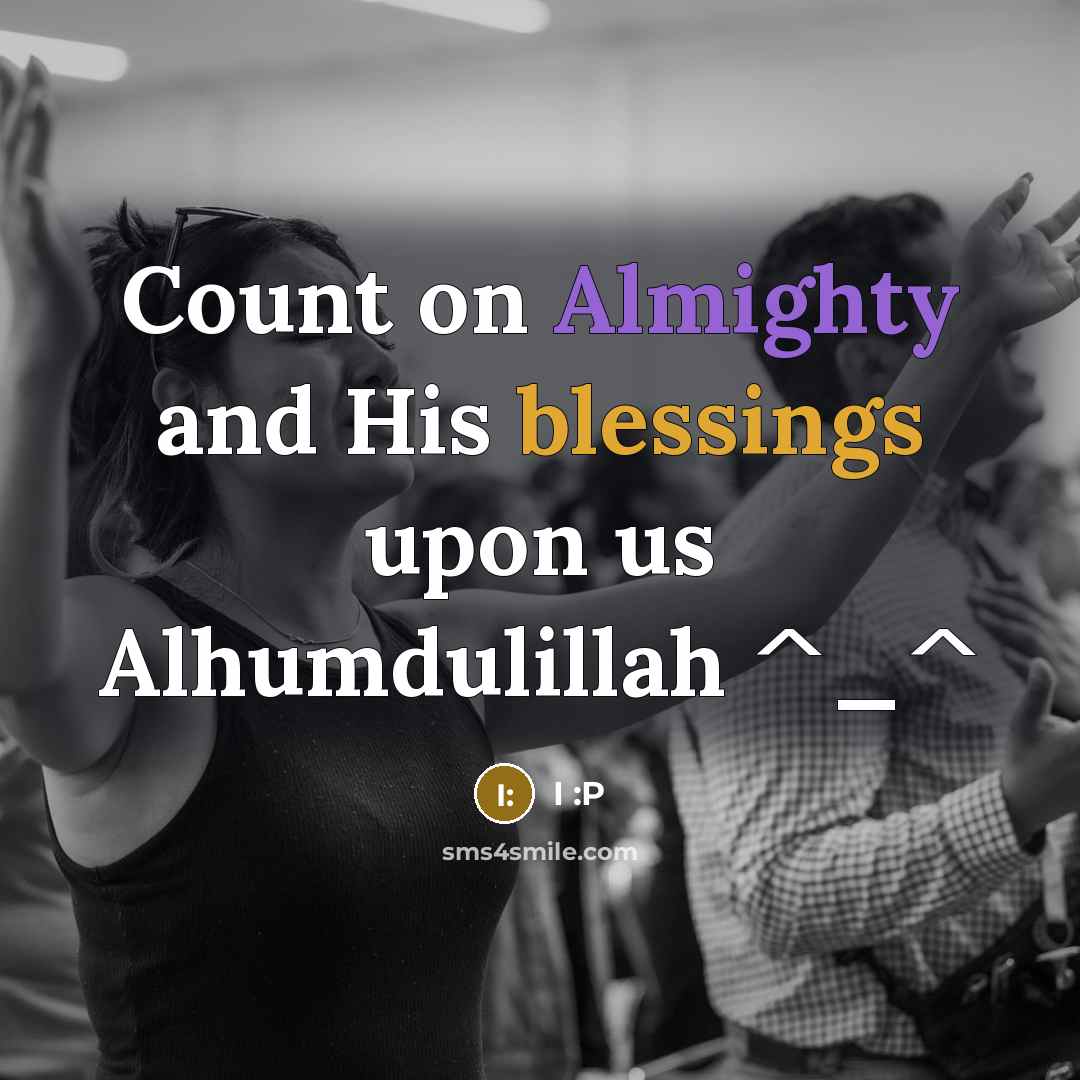 “Count on Almighty and His blessings upon us Alhumdulillah ^_^” quote by I :P