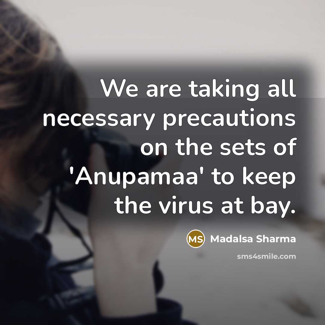 “We are taking all necessary precautions on the sets of 'Anupamaa' to keep the virus at bay.” quote by Madalsa Sharma