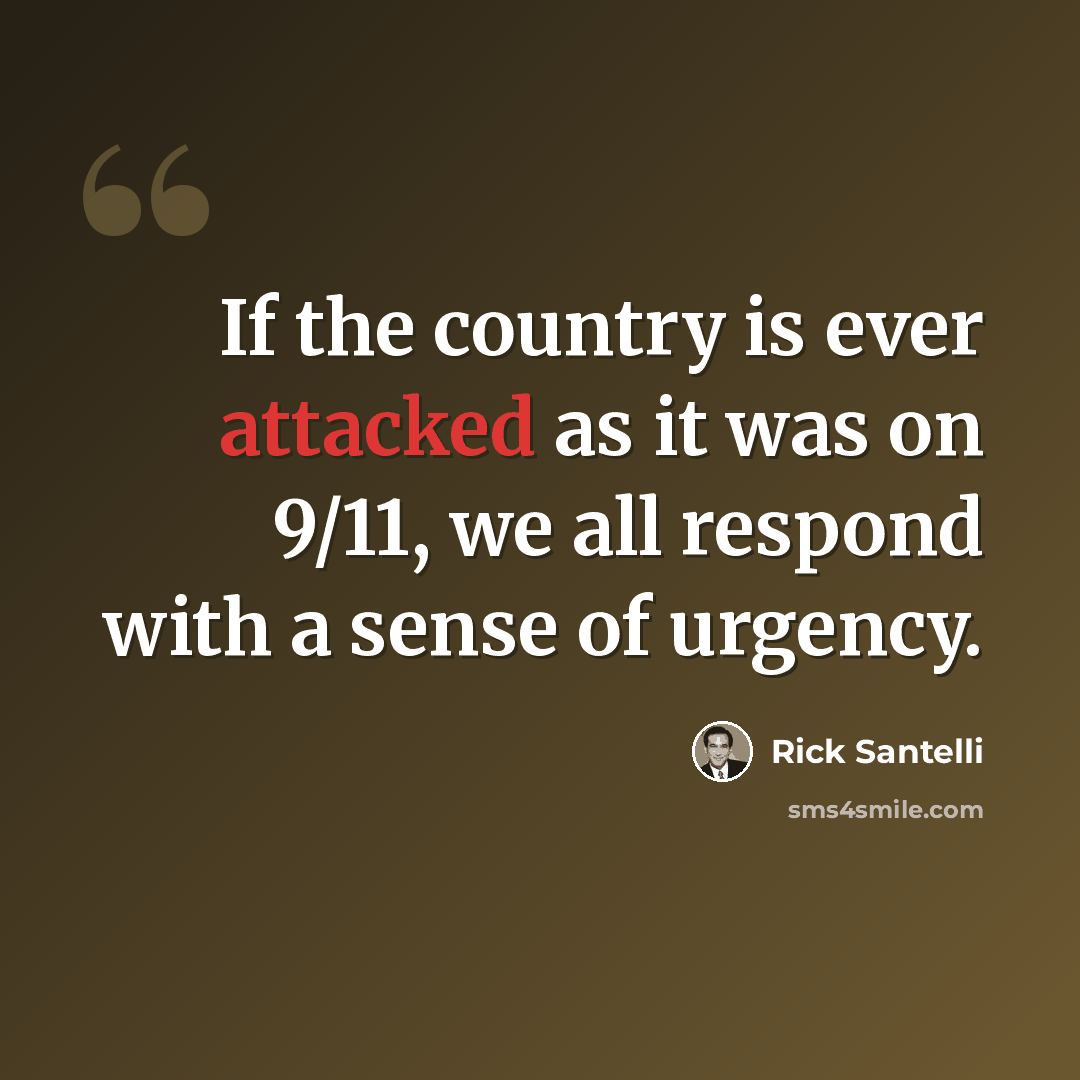 “If the country is ever attacked as it was on 9/11, we all respond with a sense of urgency.” quote by Rick Santelli