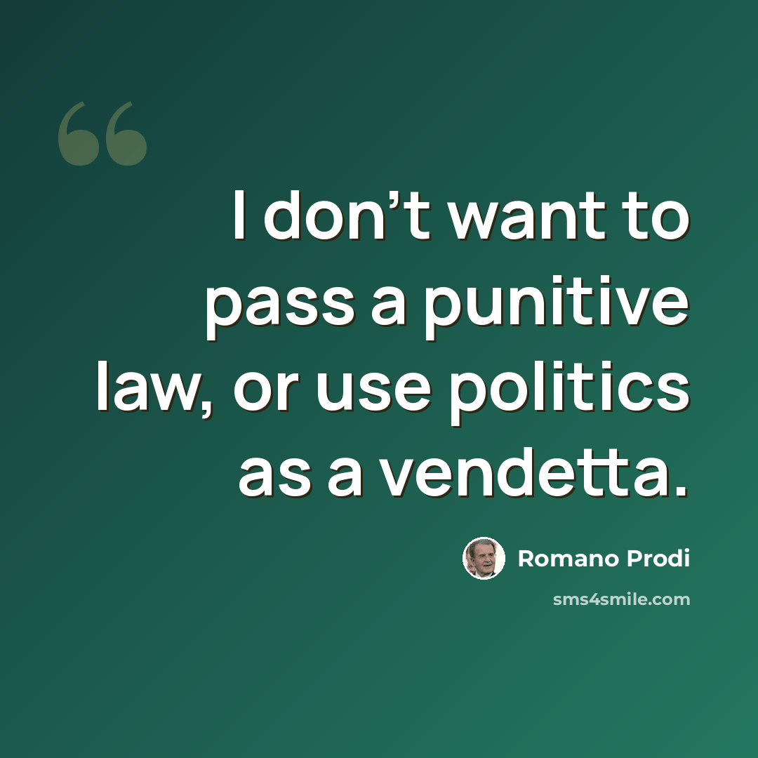“I don't want to pass a punitive law, or use politics as a vendetta.” quote by Romano Prodi