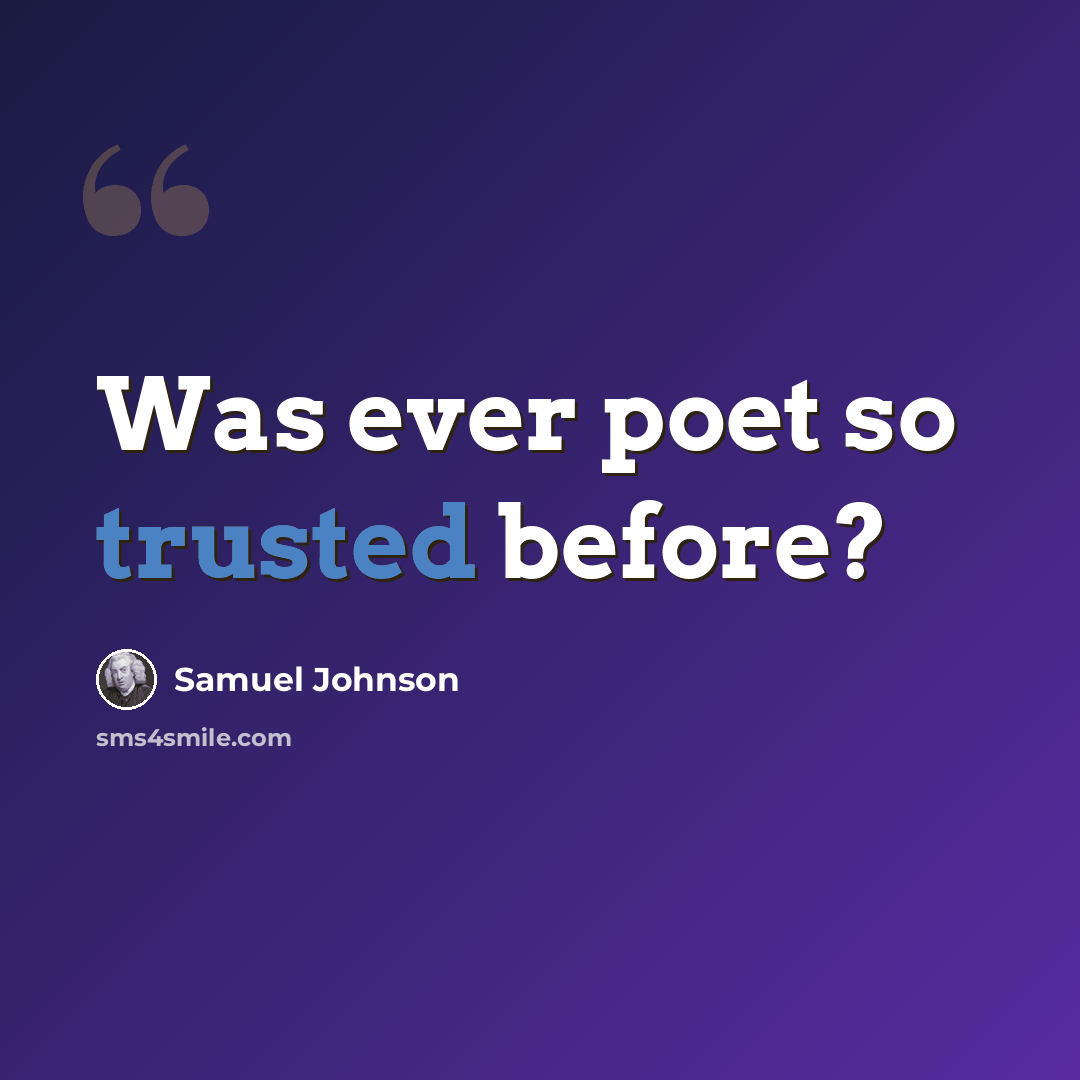 “Was ever poet so trusted before?” quote by Samuel Johnson