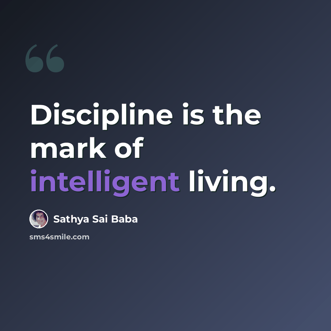 “Discipline is the mark of intelligent living.” quote by Sathya Sai Baba