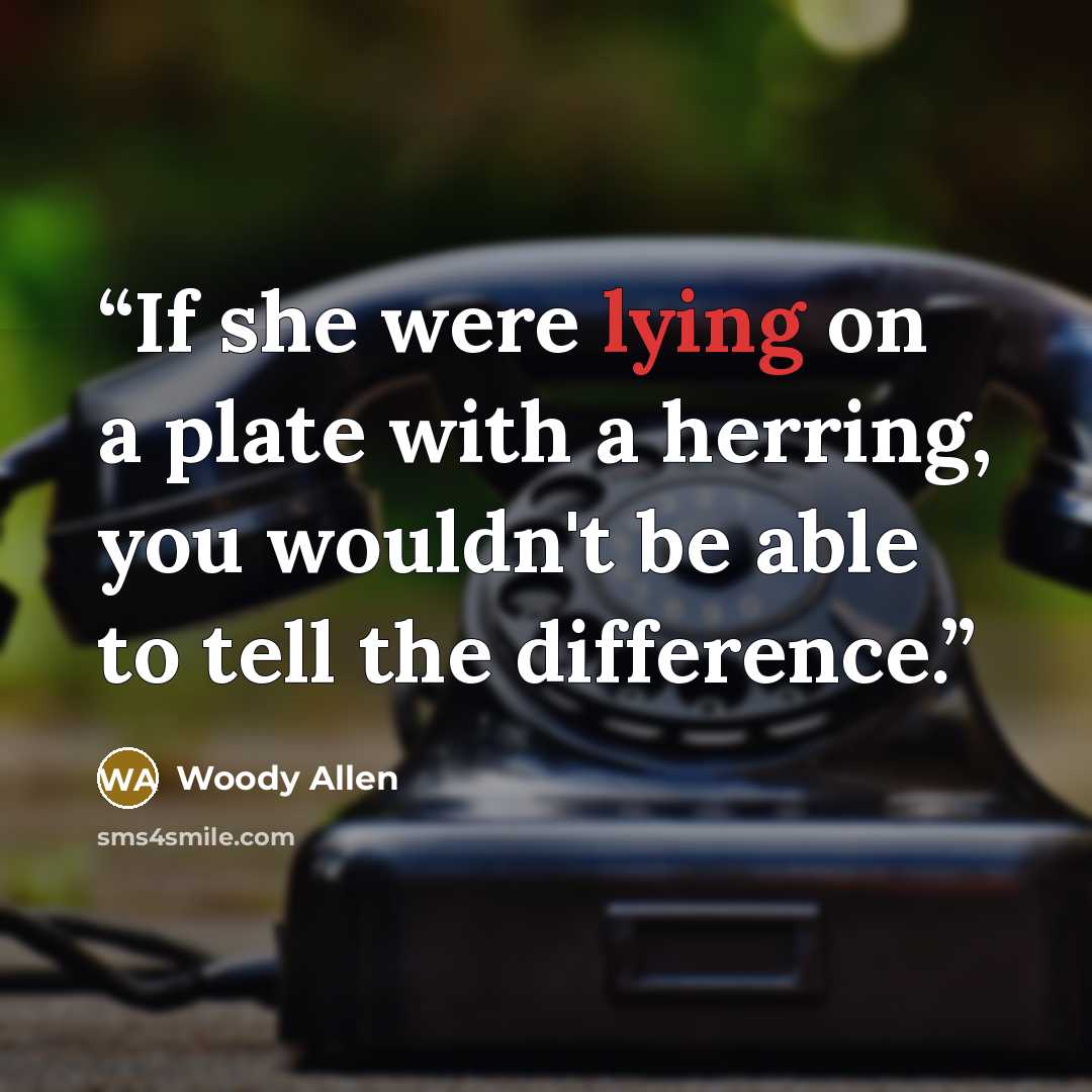 “If she were lying on a plate with a herring, you wouldn't be able to tell the difference.” quote by Woody Allen