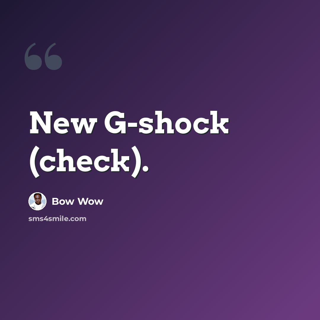 “New G-shock (check).” quote by Bow Wow