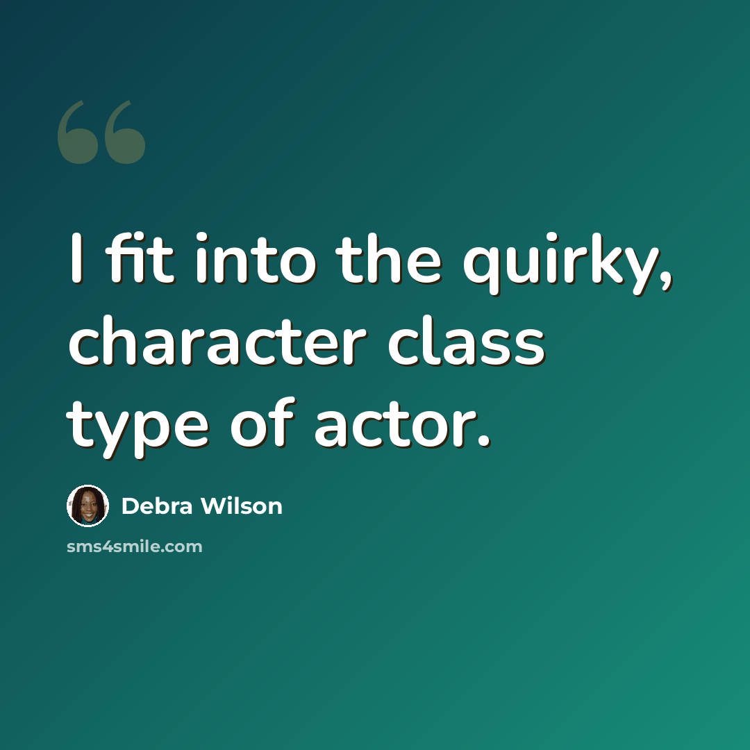 “I fit into the quirky, character class type of actor.” quote by Debra Wilson