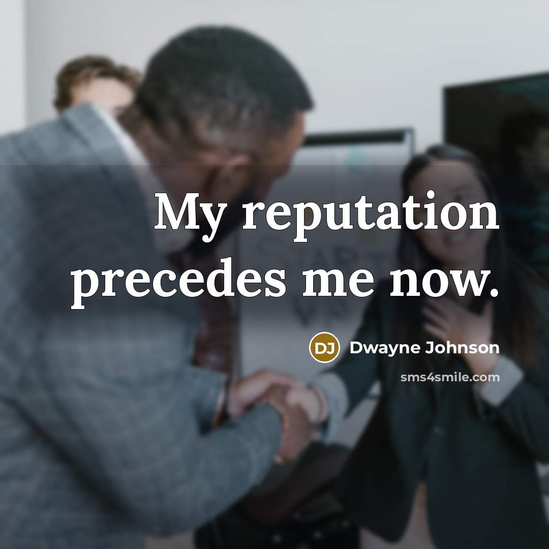 “My reputation precedes me now.” quote by Dwayne Johnson