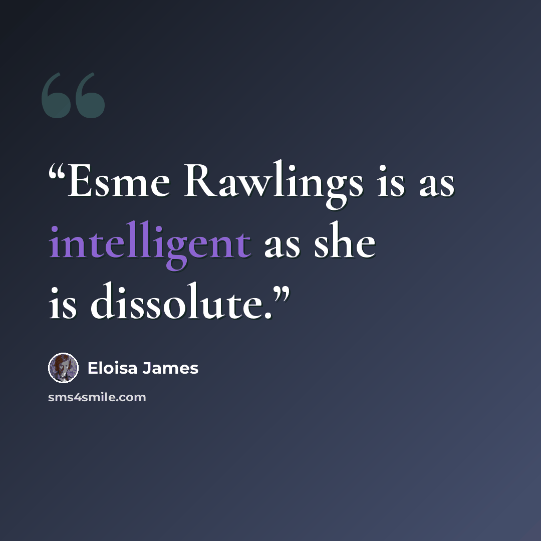 “Esme Rawlings is as intelligent as she is dissolute.” quote by Eloisa James