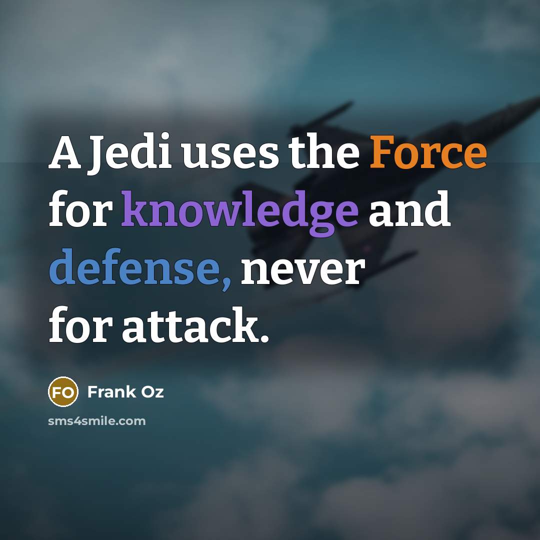 “A Jedi uses the Force for knowledge and defense, never for attack.” quote by Frank Oz