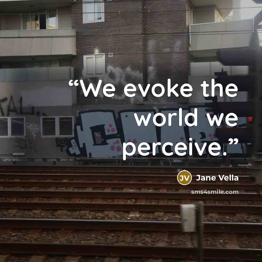 “We evoke the world we perceive.” quote by Jane Vella