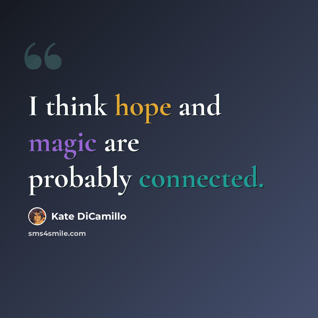 “I think hope and magic are probably connected.” quote by Kate DiCamillo