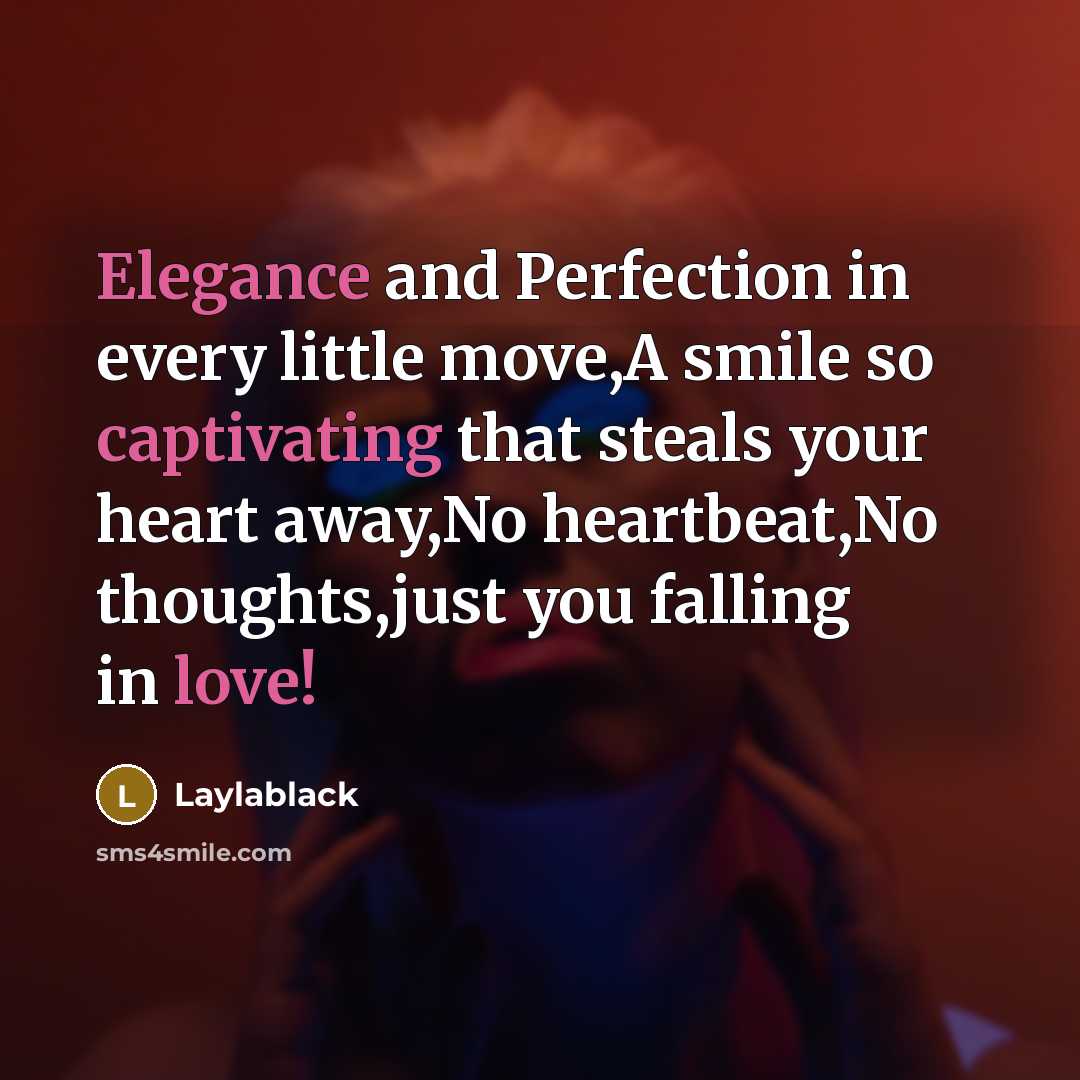 “Elegance and Perfection in every little move,A smile so captivating that steals your heart away,No heartbeat,No thoughts,just you falling in love!” quote by Laylablack