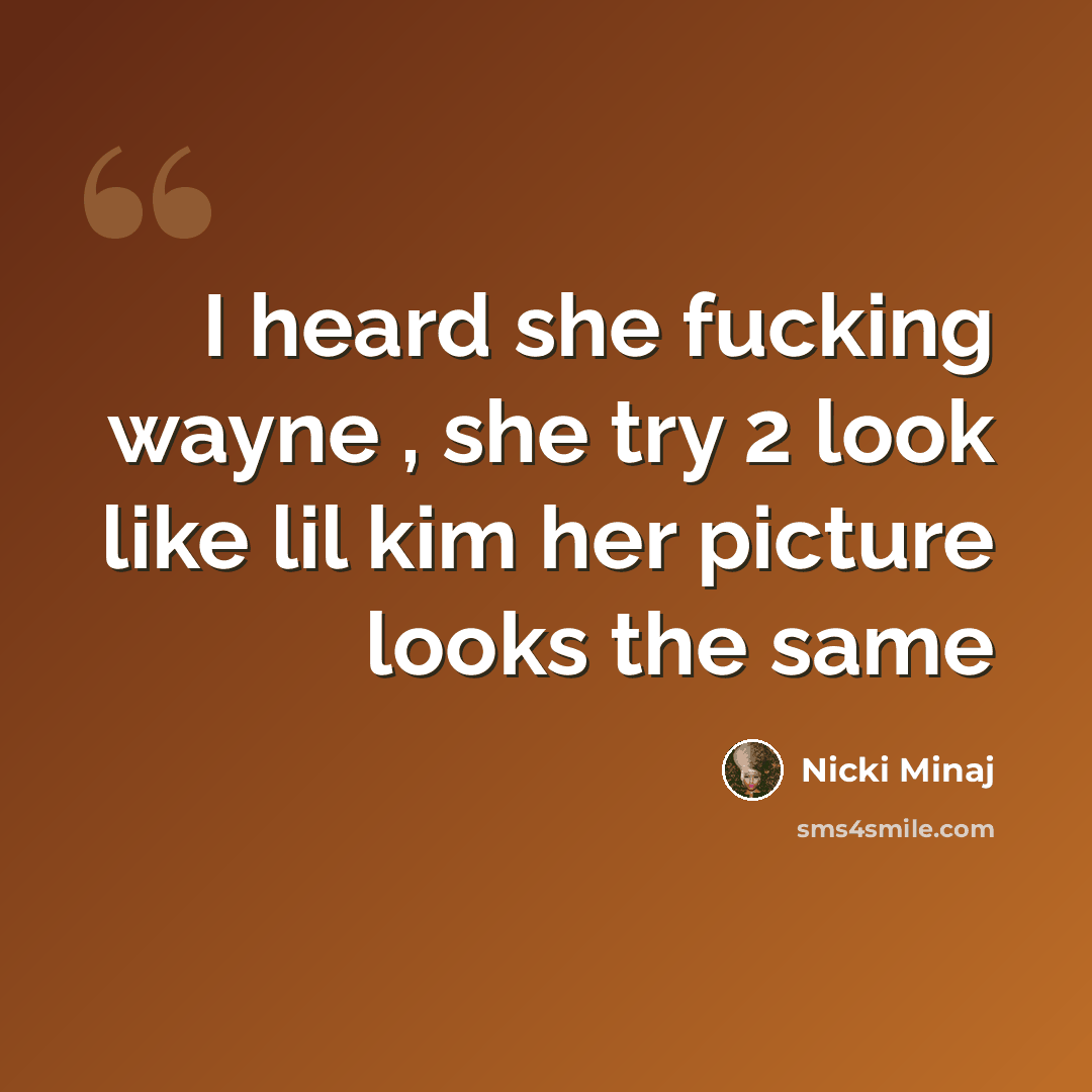 “I heard she fucking wayne , she try 2 look like lil kim her picture looks the same” quote by Nicki Minaj