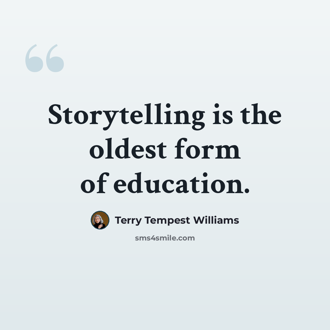 “Storytelling is the oldest form of education.” quote by Terry Tempest Williams
