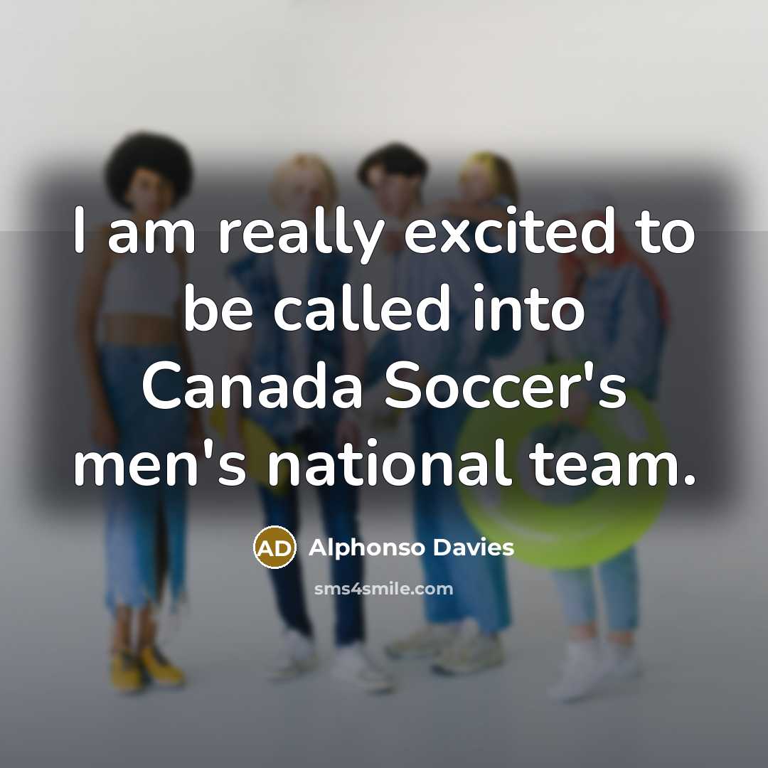 “I am really excited to be called into Canada Soccer's men's national team.” quote by Alphonso Davies