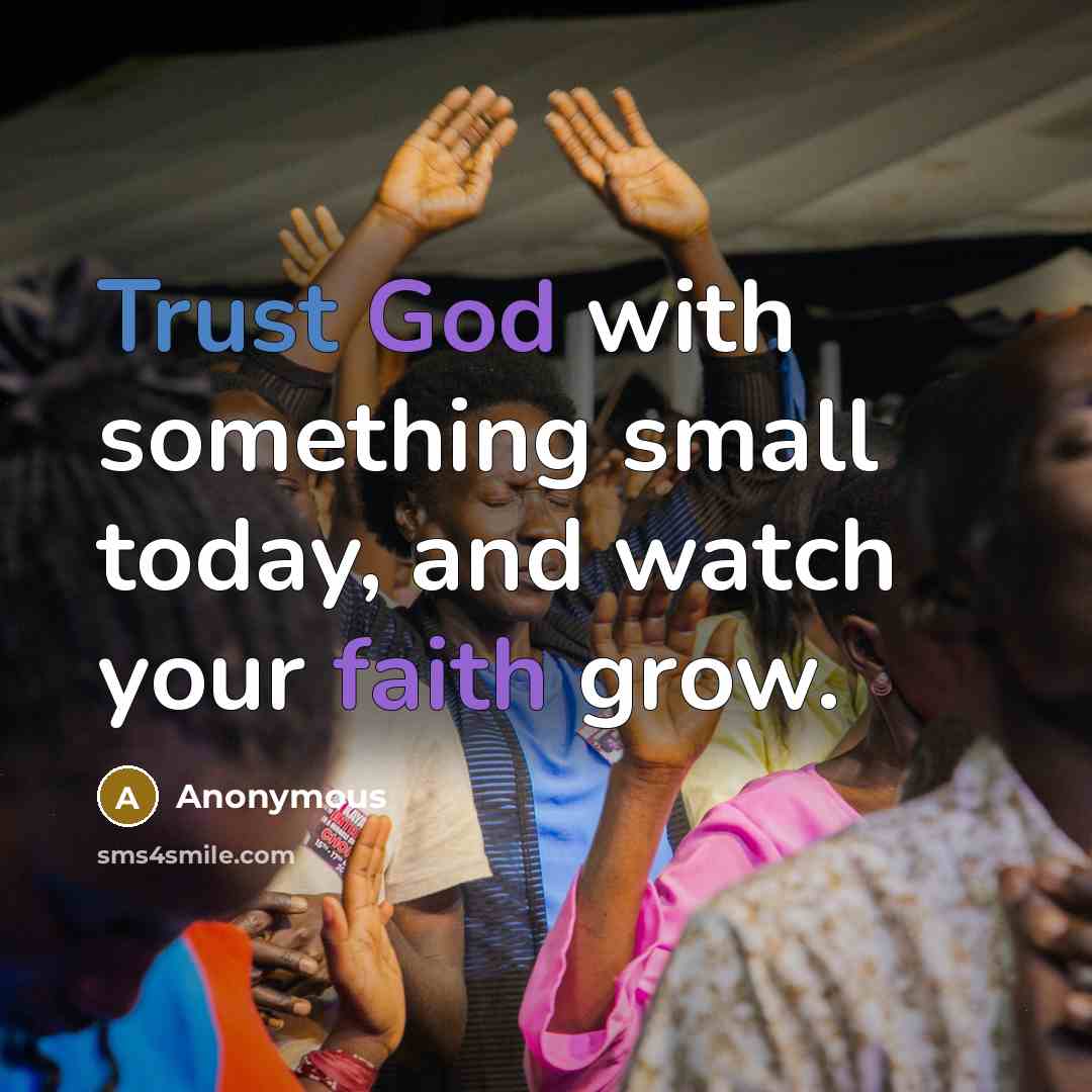 “Trust God with something small today, and watch your faith grow.” quote by Anonymous