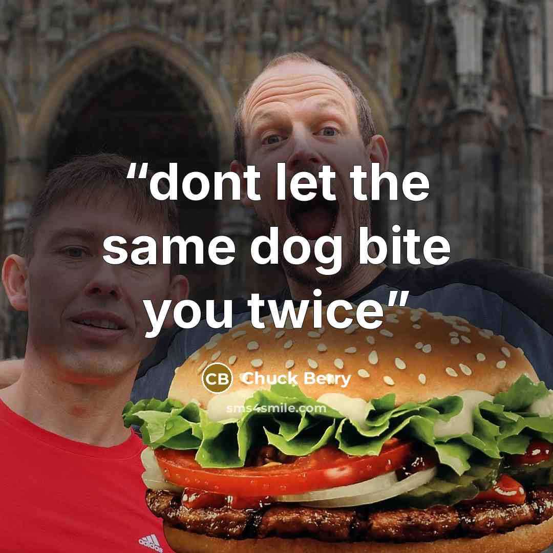 “dont let the same dog bite you twice” quote by Chuck Berry