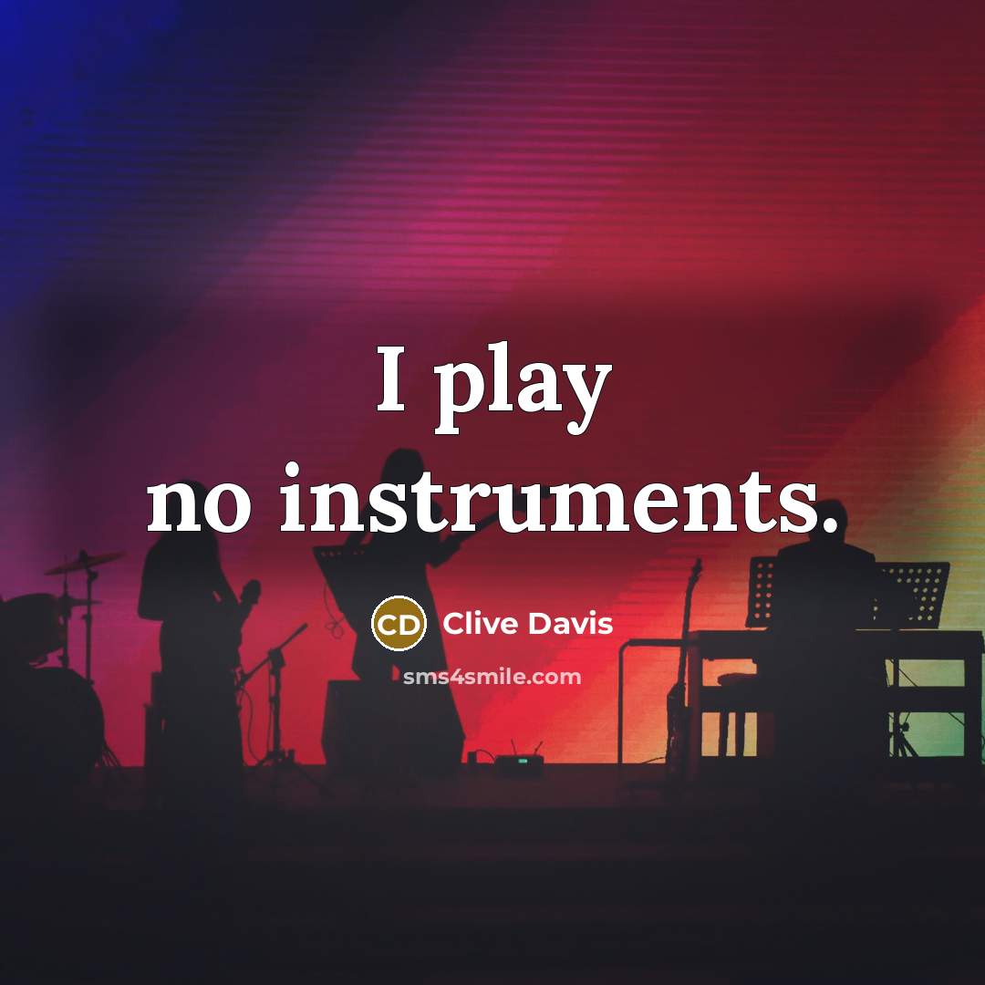 “I play no instruments.” quote by Clive Davis