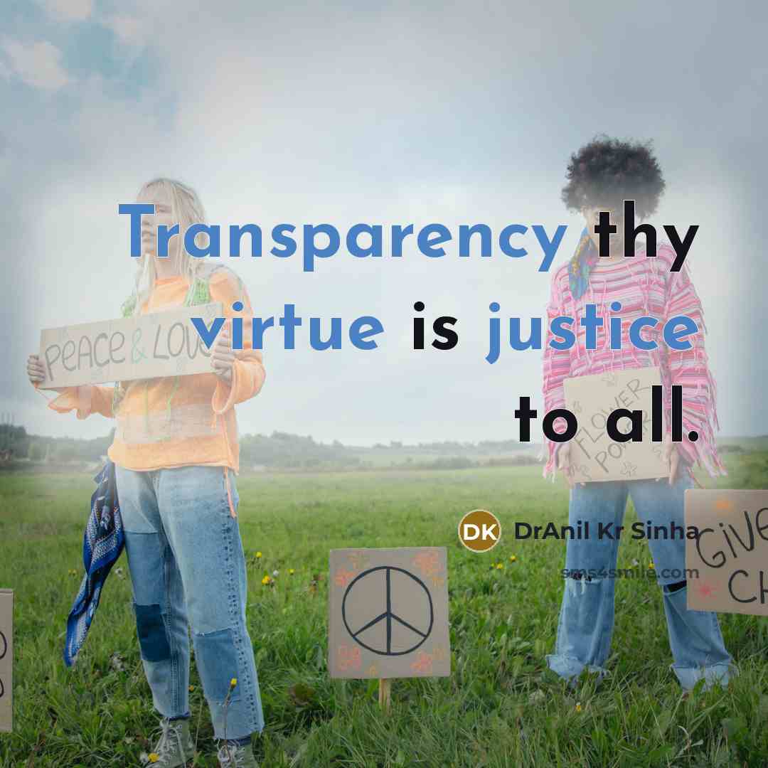 “Transparency thy virtue is justice to all.” quote by DrAnil Kr Sinha