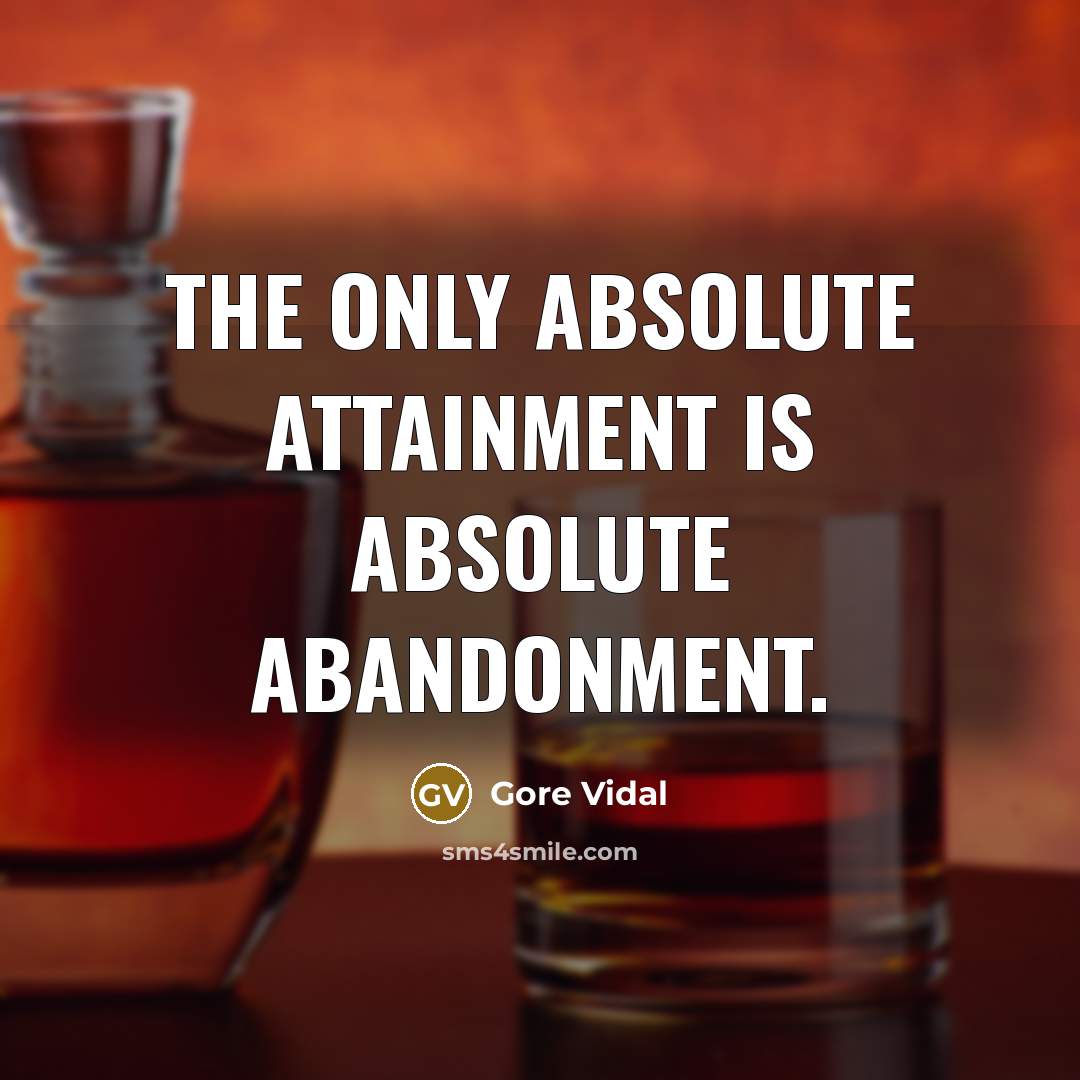 “The only absolute attainment is absolute abandonment.” quote by Gore Vidal
