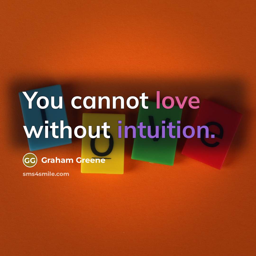 “You cannot love without intuition.” quote by Graham Greene