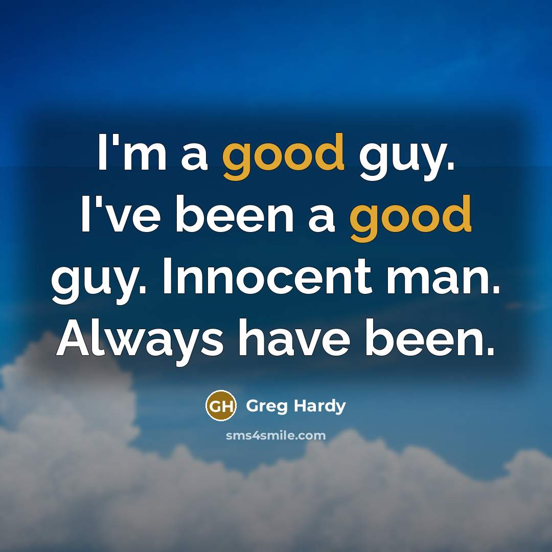 “I'm a good guy. I've been a good guy. Innocent man. Always have been.” quote by Greg Hardy