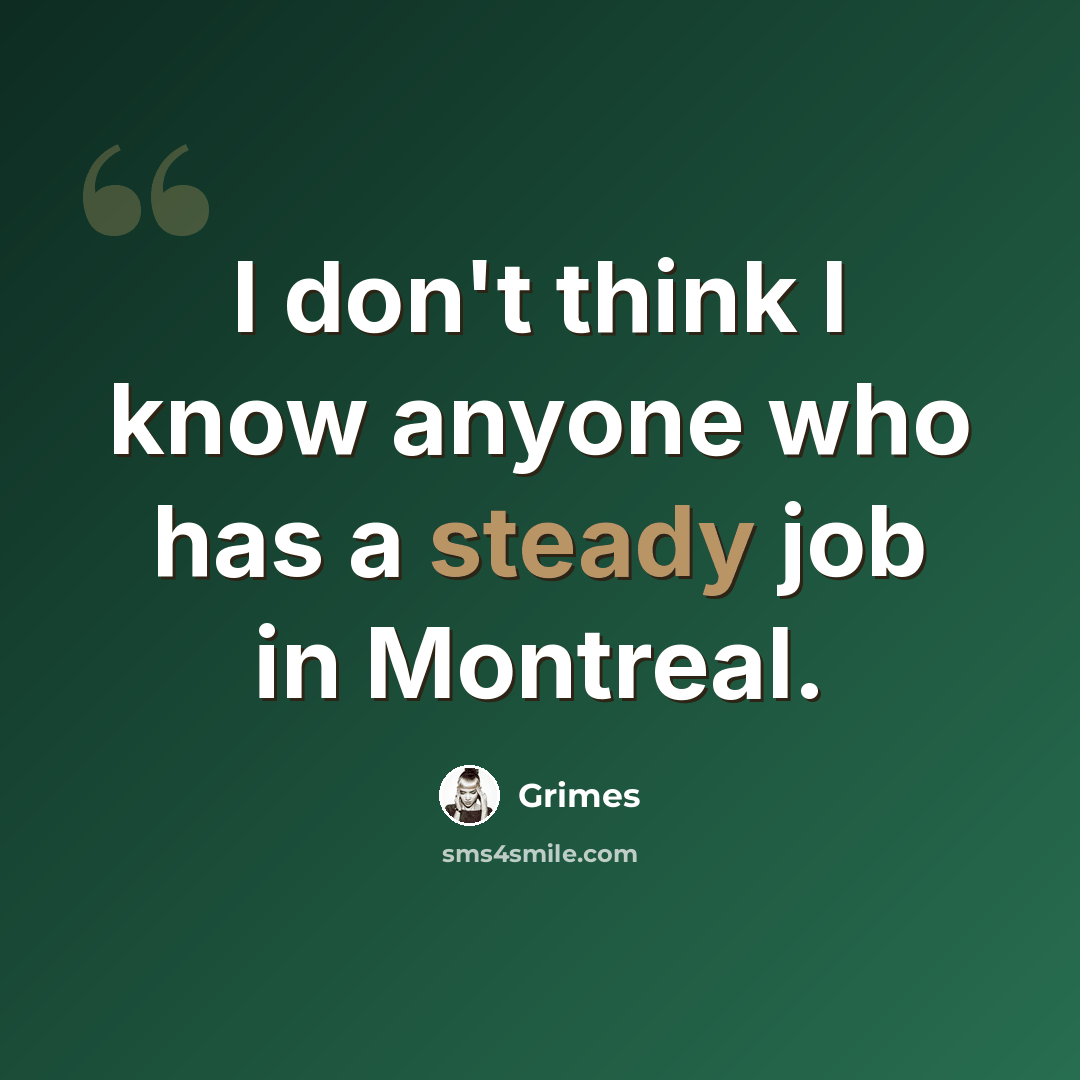 “I don't think I know anyone who has a steady job in Montreal.” quote by Grimes