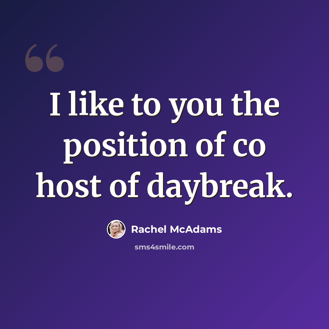 “I like to you the position of co host of daybreak.” quote by Rachel McAdams