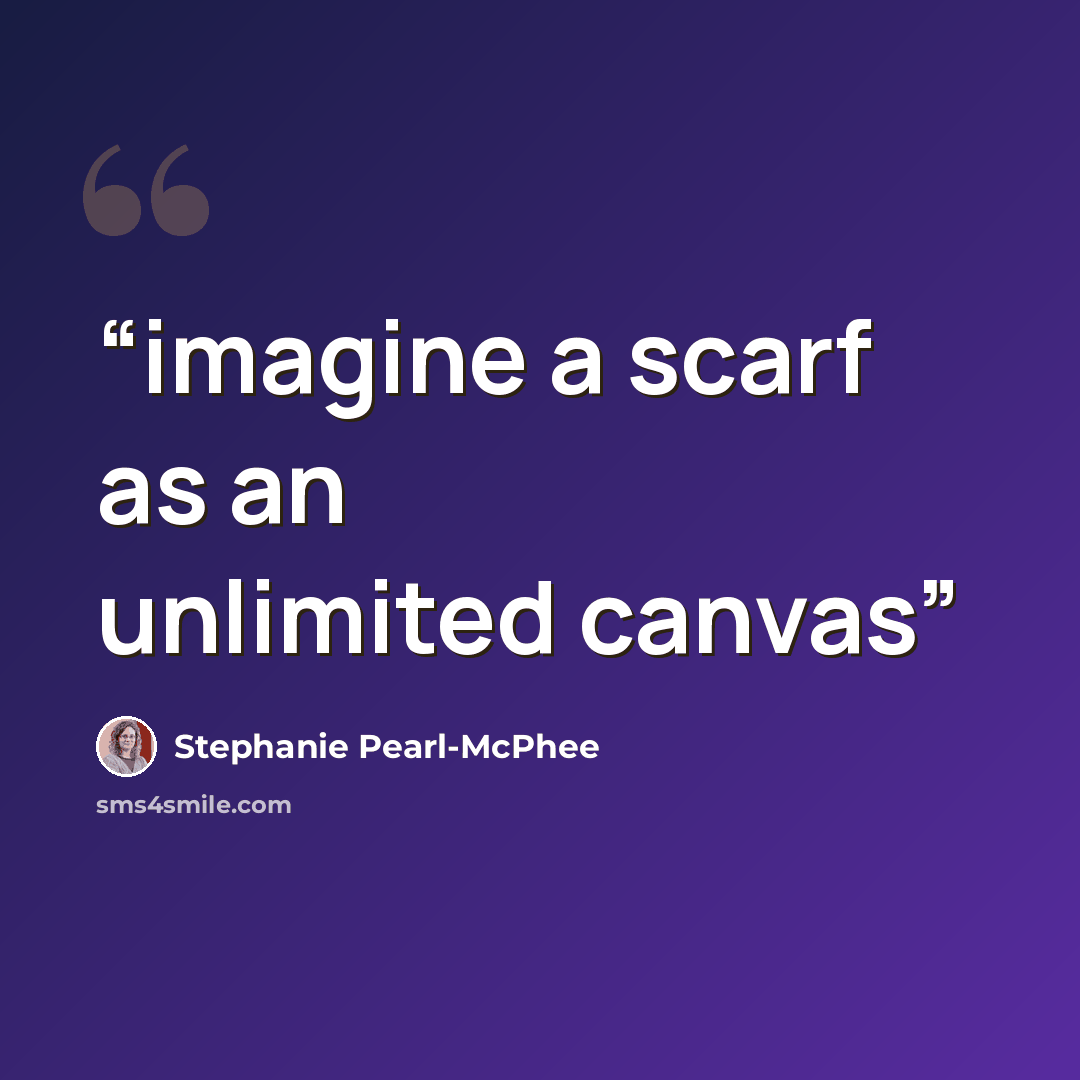“imagine a scarf as an unlimited canvas” quote by Stephanie Pearl-McPhee
