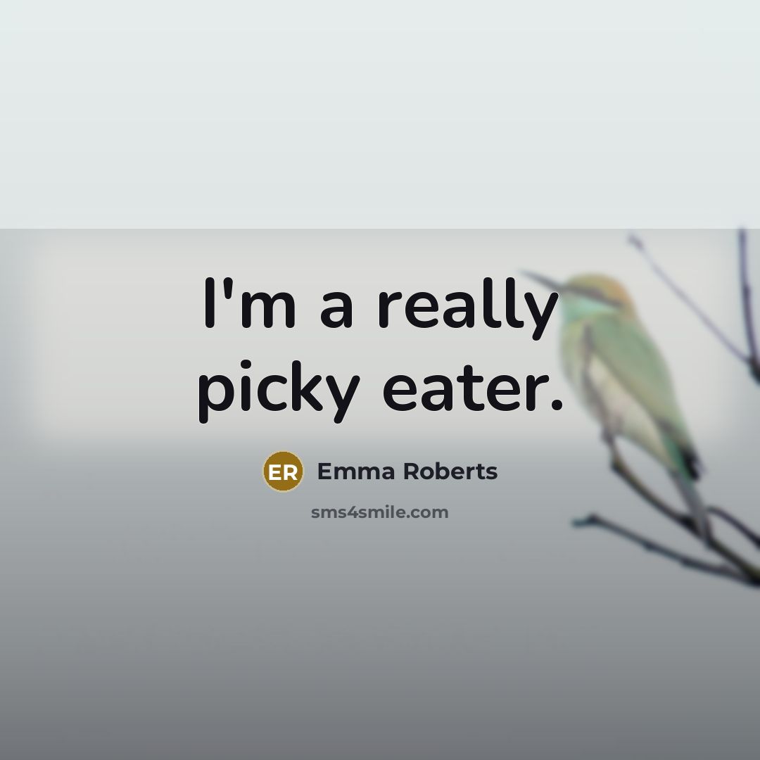 “I'm a really picky eater.” quote by Emma Roberts