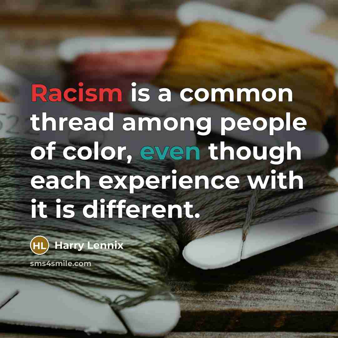 “Racism is a common thread among people of color, even though each experience with it is different.” quote by Harry Lennix