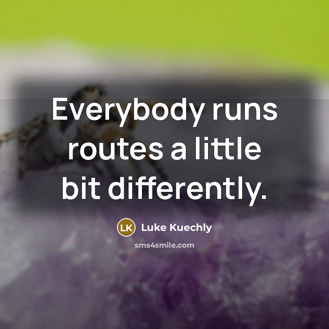 “Everybody runs routes a little bit differently.” quote by Luke Kuechly