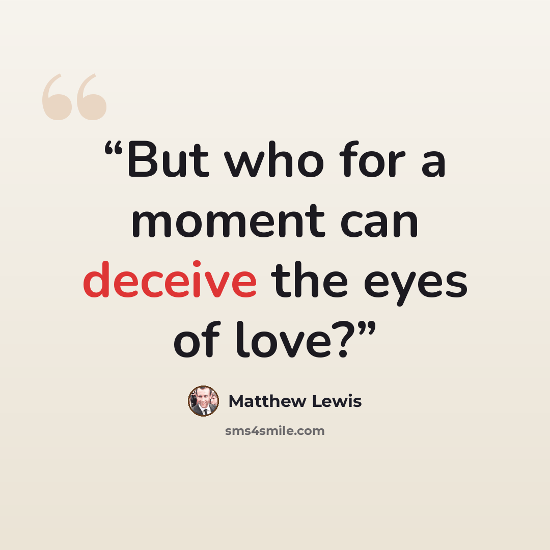 “But who for a moment can deceive the eyes of love?” quote by Matthew Lewis
