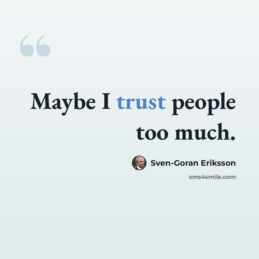 “Maybe I trust people too much.” quote by Sven-Goran Eriksson