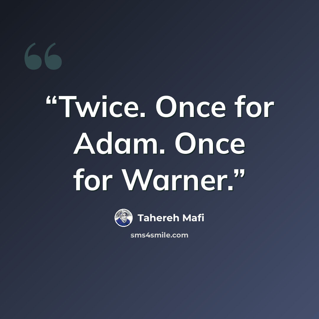 “Twice. Once for Adam. Once for Warner.” quote by Tahereh Mafi