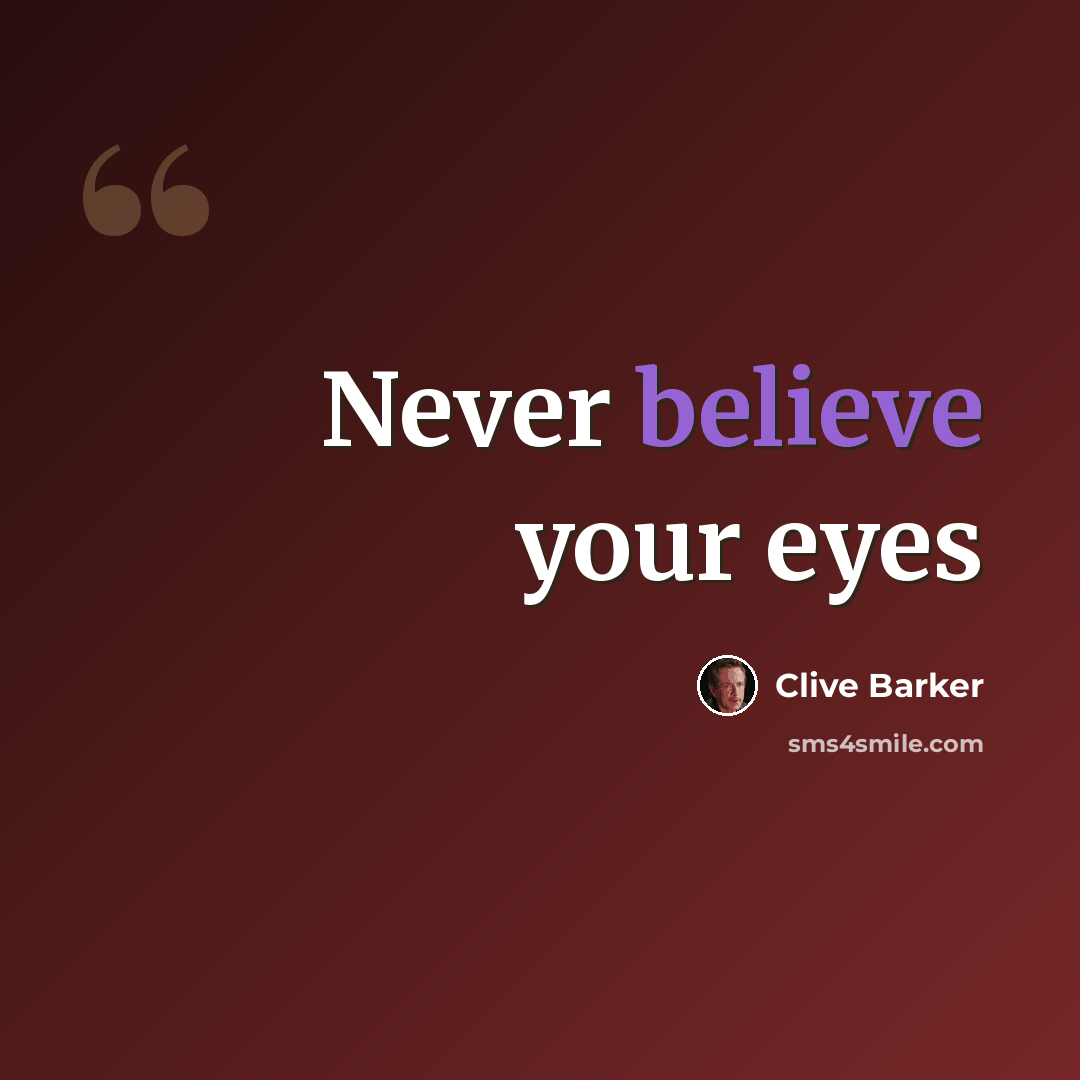 “Never believe your eyes” quote by Clive Barker