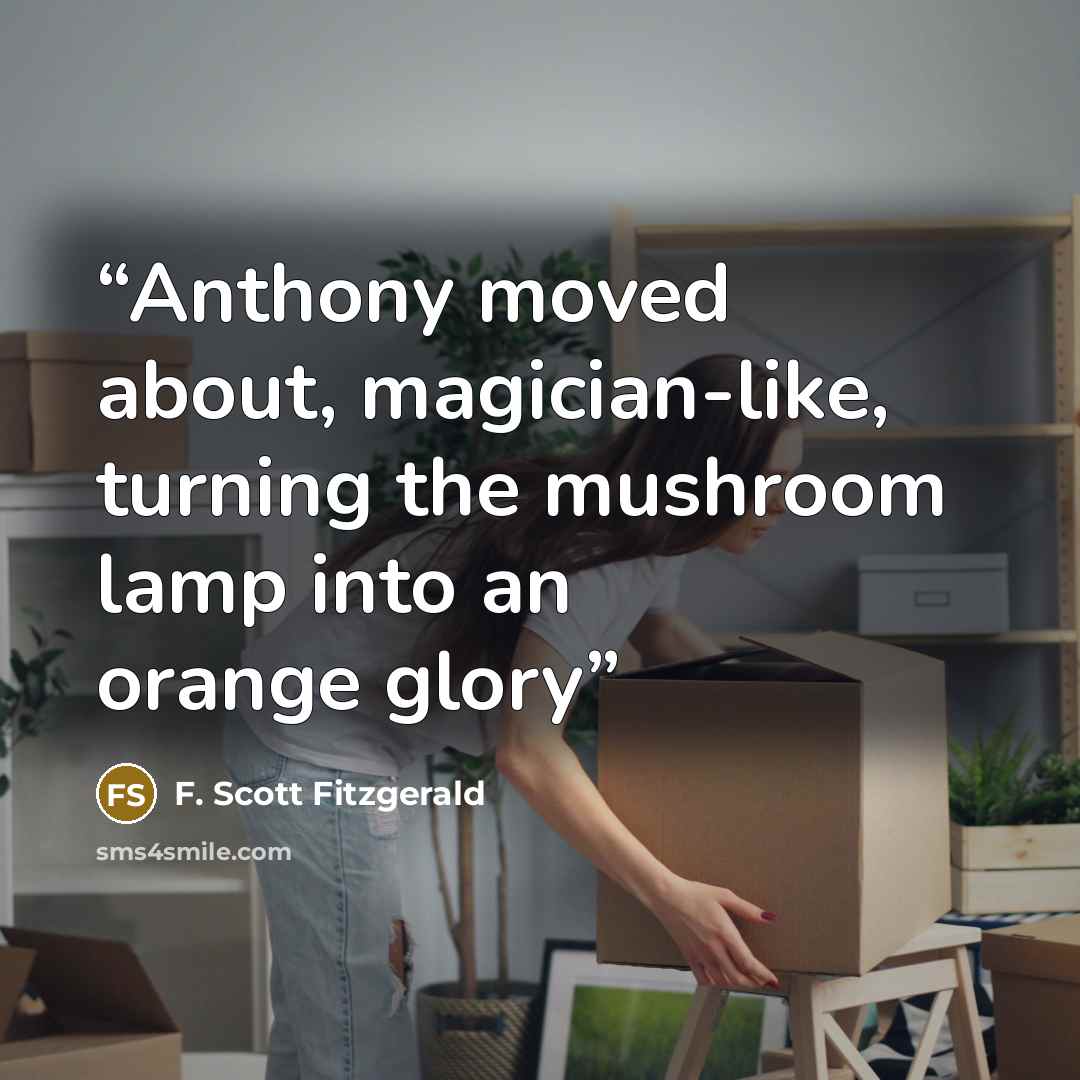 “Anthony moved about, magician-like, turning the mushroom lamp into an orange glory” quote by F. Scott Fitzgerald