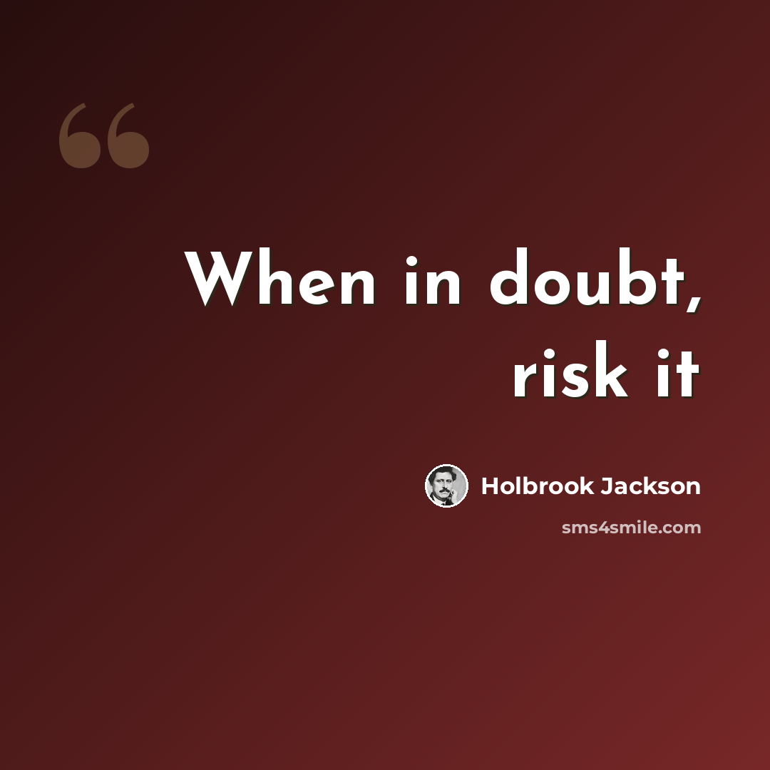 “When in doubt, risk it” quote by Holbrook Jackson