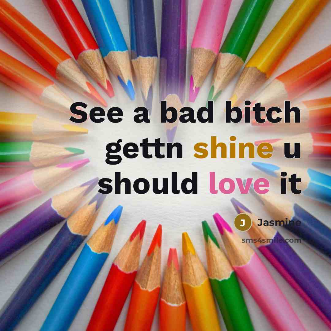 “See a bad bitch gettn shine u should love it” quote by Jasmine