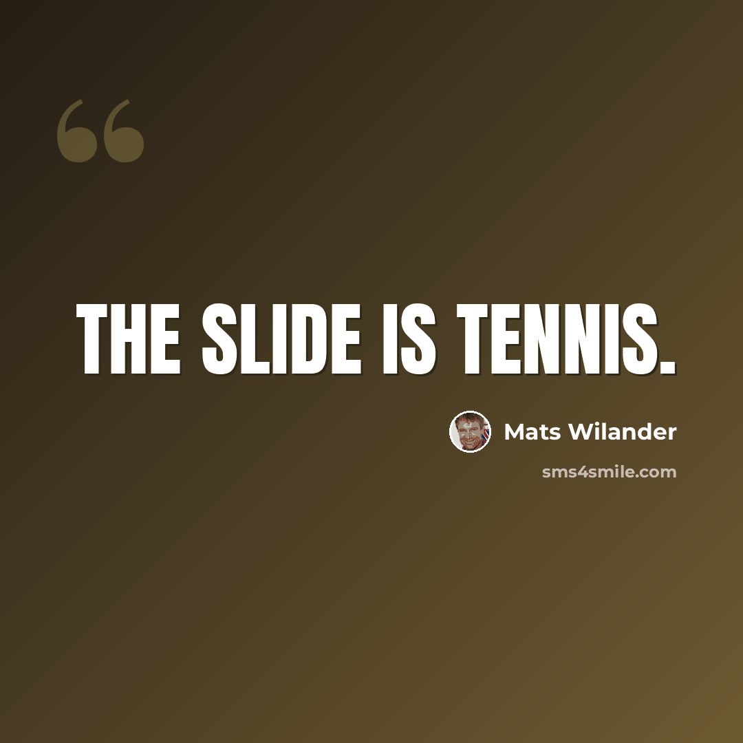 “The slide is tennis.” quote by Mats Wilander