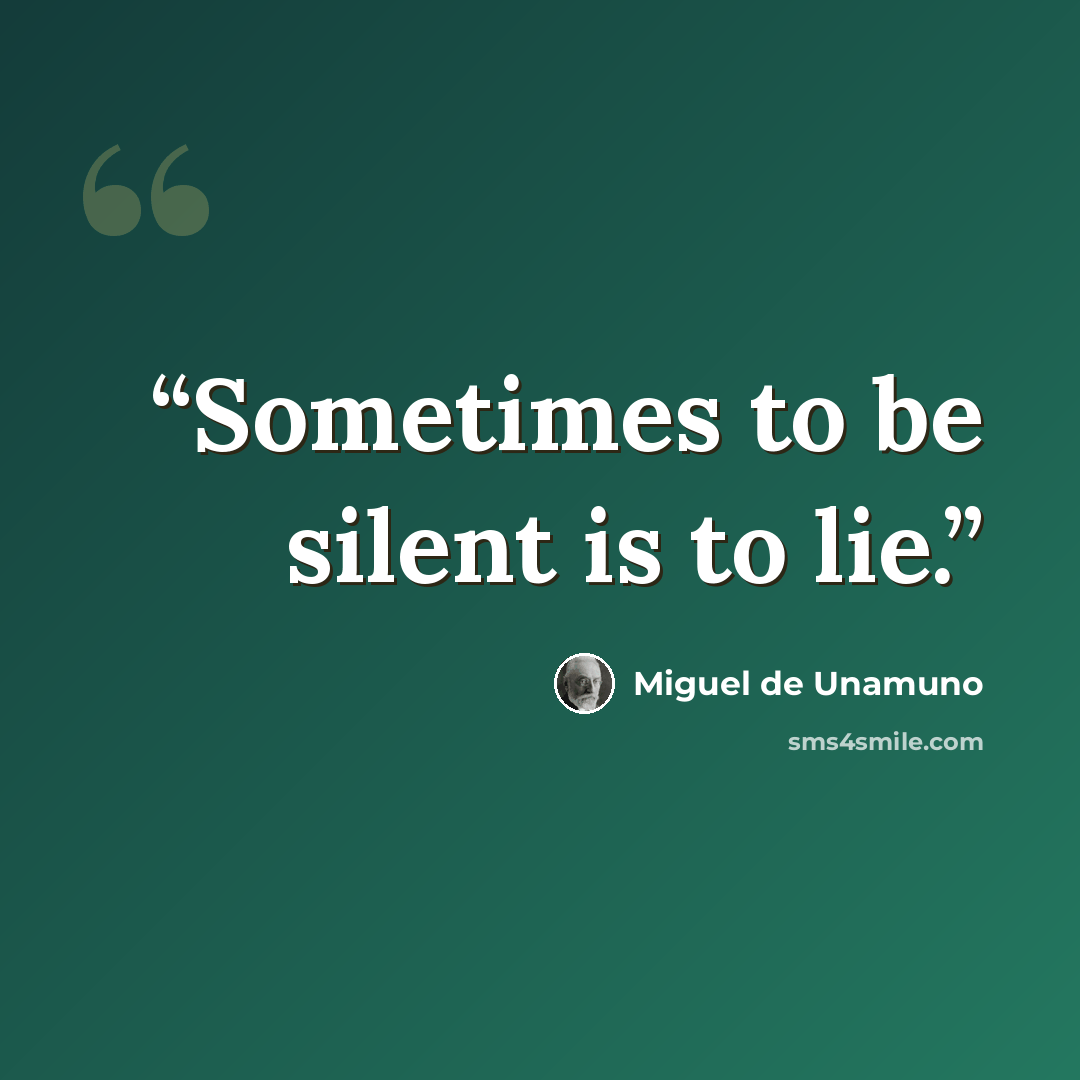 “Sometimes to be silent is to lie.” quote by Miguel de Unamuno