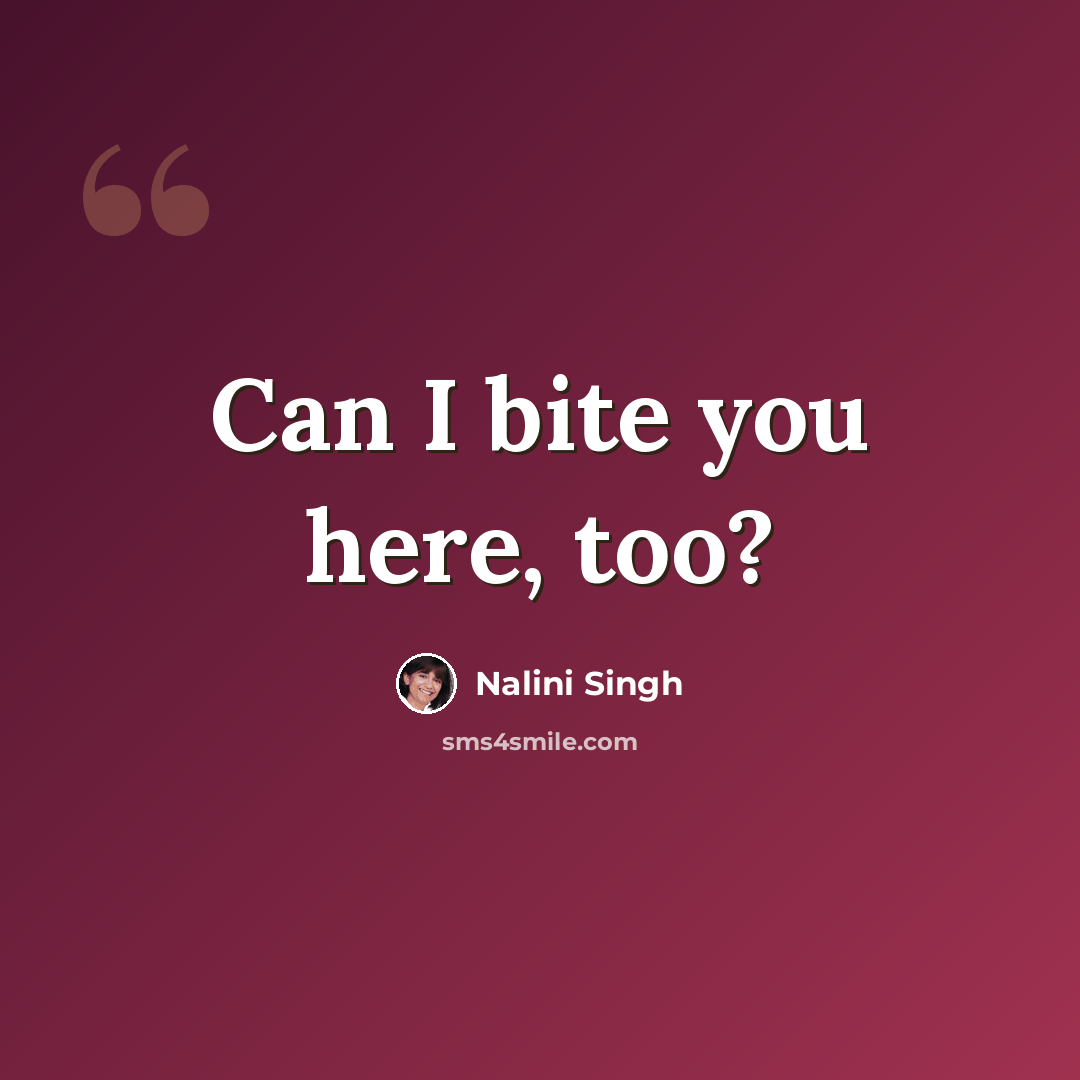 “Can I bite you here, too?” quote by Nalini Singh