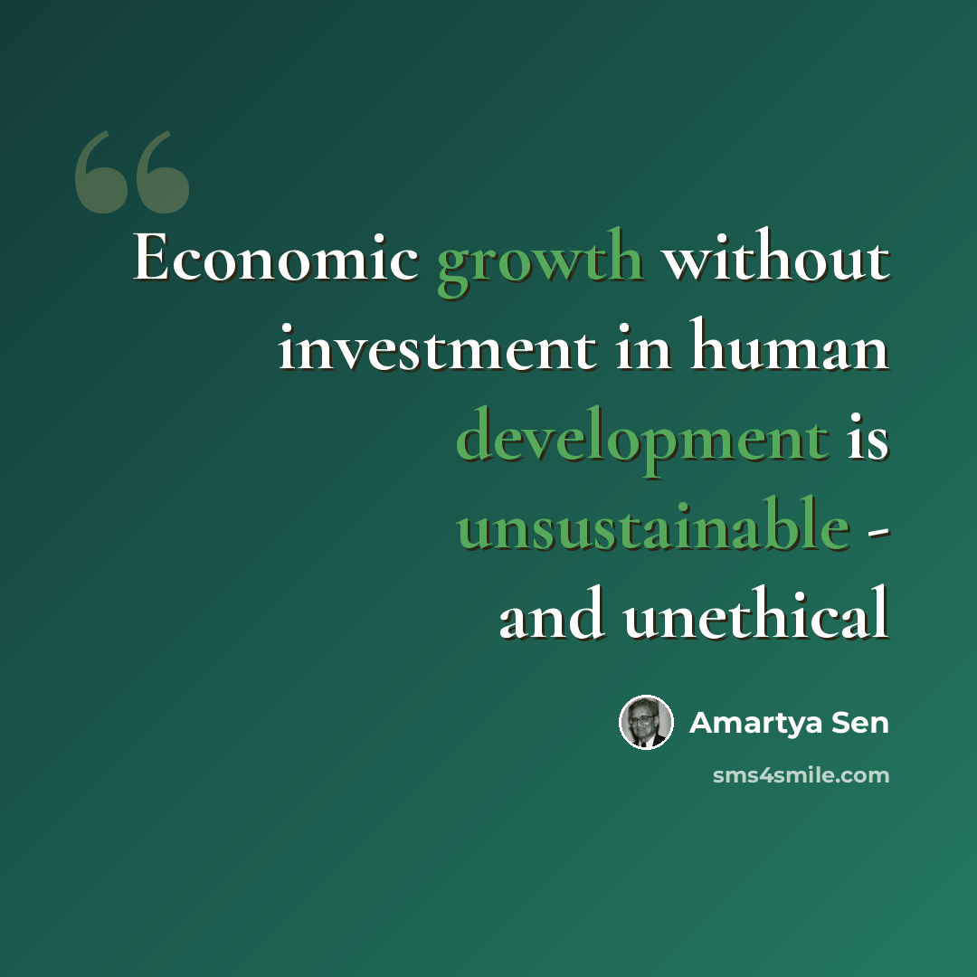 “Economic growth without investment in human development is unsustainable - and unethical” quote by Amartya Sen