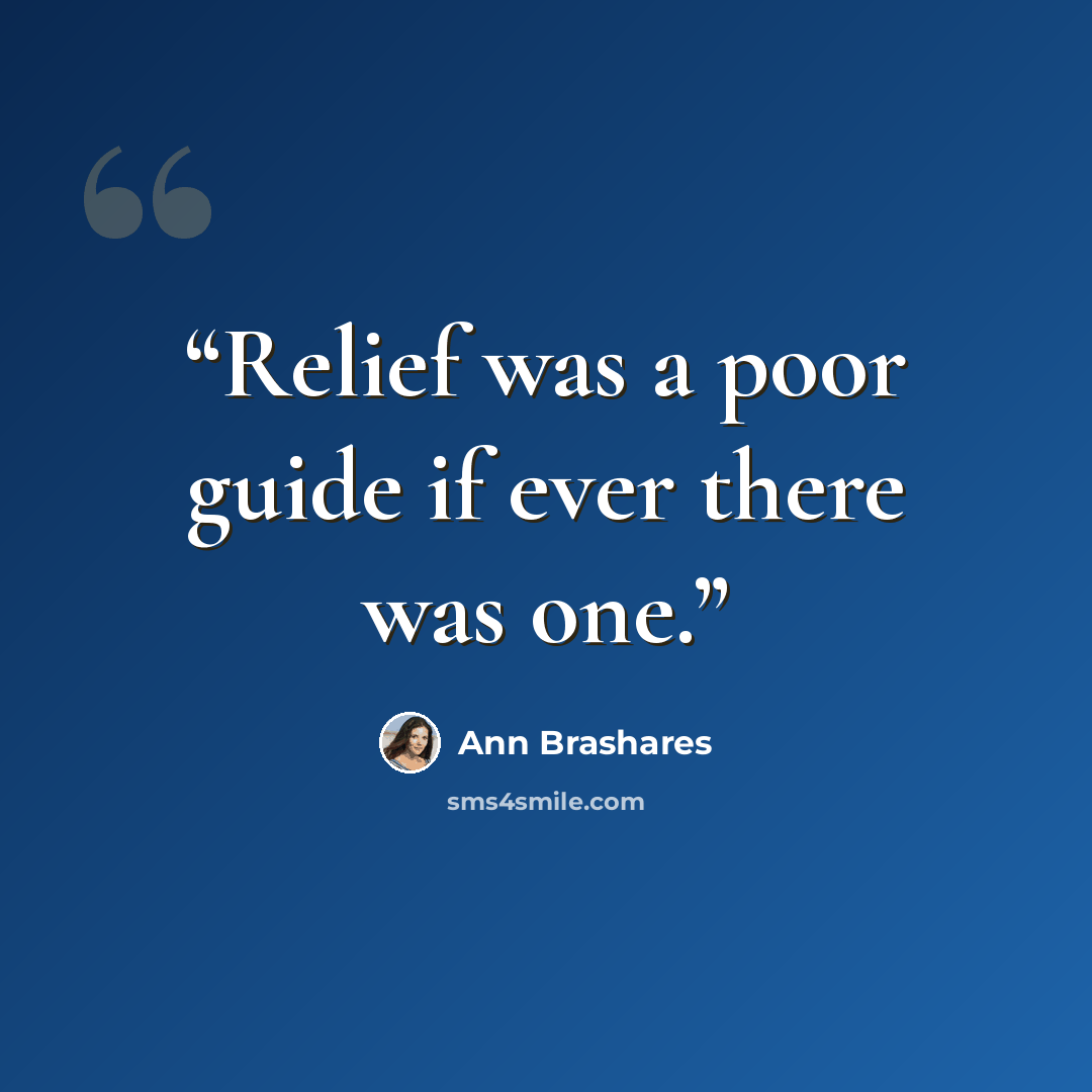 “Relief was a poor guide if ever there was one.” quote by Ann Brashares